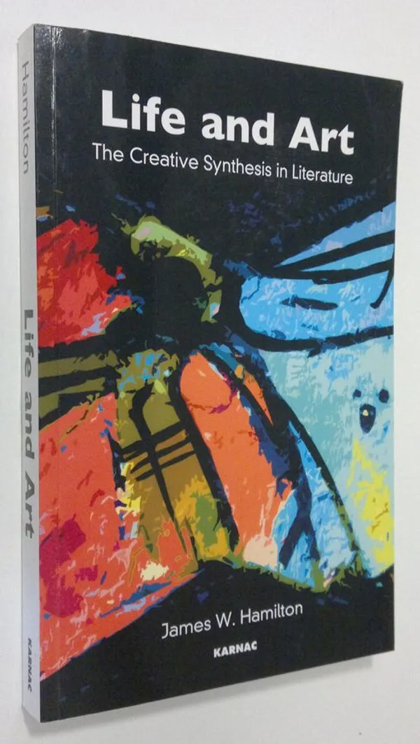 Life and Art : the creative synthesis in literature - Hamilton, James W. | Antikvaari - kirjakauppa verkossa