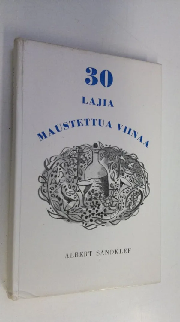 Kolmekymmentä lajia maustettua viinaa vanhojen ohjeiden mukaan - Sandklef, Albert | Finlandia Kirja | Osta Antikvaarista - Kirjakauppa verkossa