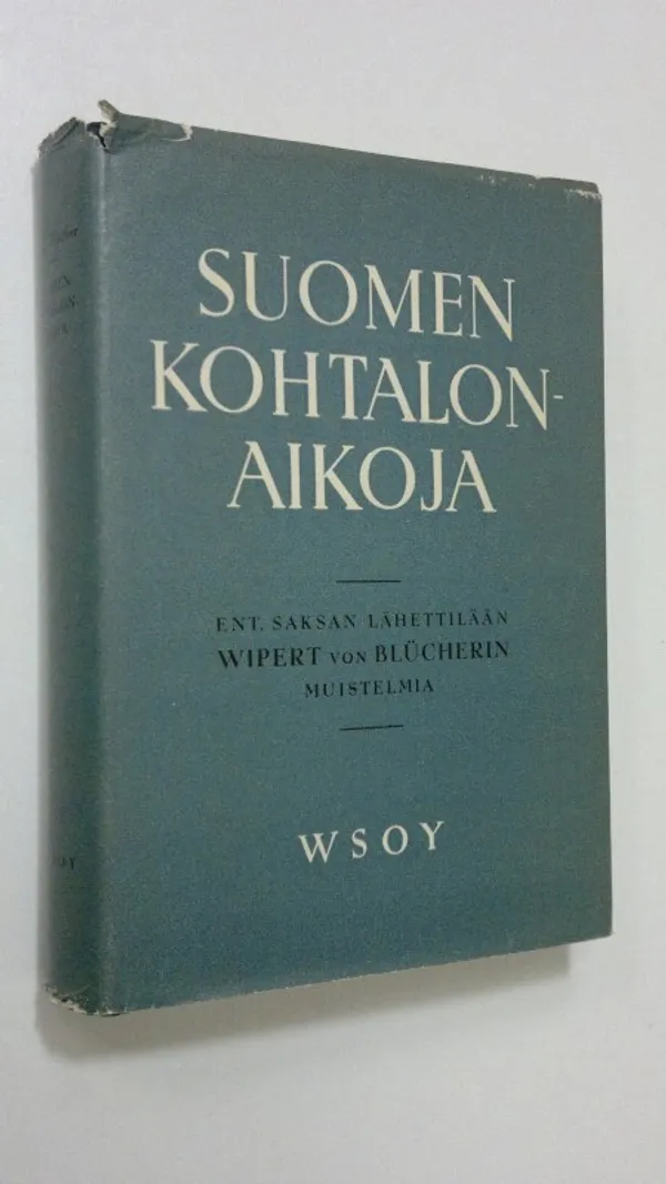 Suomen kohtalonaikoja : muistelmia vuosilta 1935-44 - Blucher, Wipert von | Finlandia Kirja | Osta Antikvaarista - Kirjakauppa verkossa