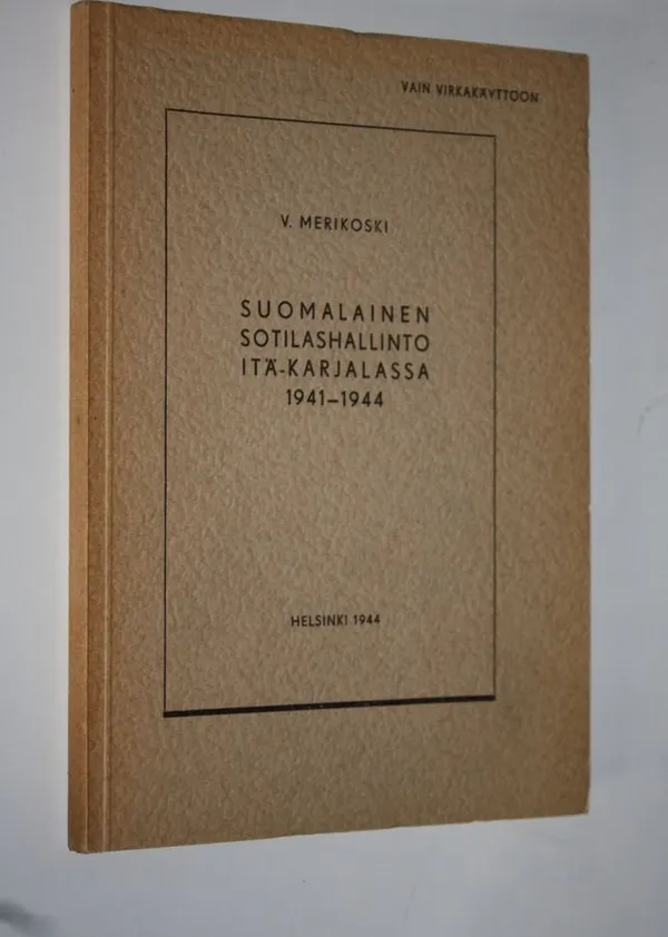 Suomalainen sotilashallinto Itä-Karjalassa 1941-1944 - Merikoski, V. | Finlandia Kirja | Osta Antikvaarista - Kirjakauppa verkossa