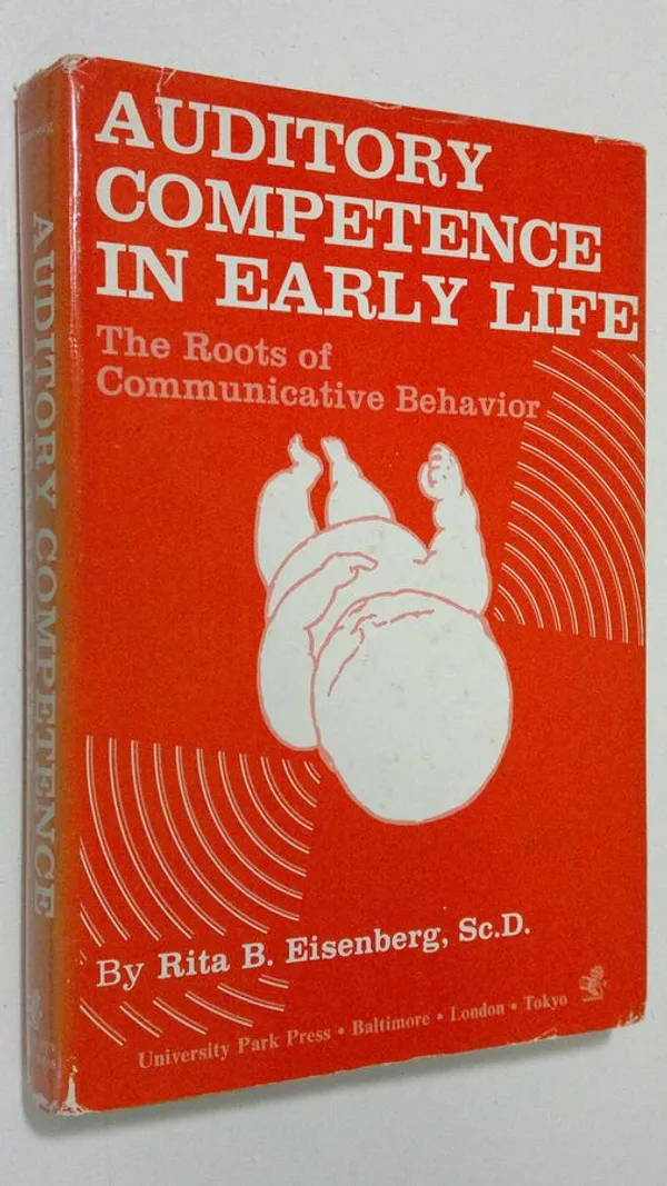 Auditory competence in early life : The roots of communicative behaviour - Eisenberg, Rita B. | Antikvaari - kirjakauppa verkossa