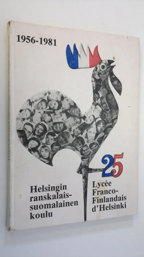 Helsingin ranskalais-suomalainen koulu 1956-1981 = Lysee Franco-Finlandais d'Helsinki 1956-1981 | Finlandia Kirja | Osta Antikvaarista - Kirjakauppa verkossa