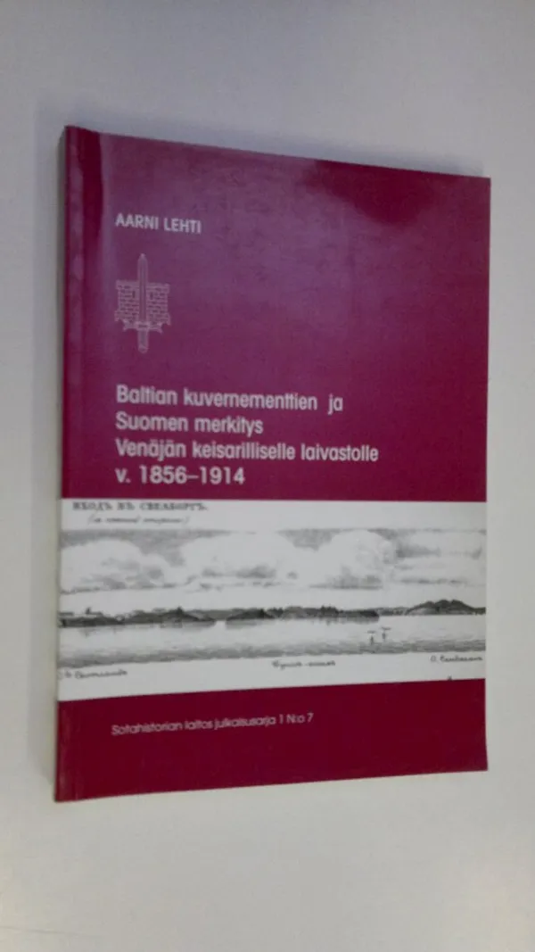 Baltian kuvernementtien ja Suomen merkitys Venäjän keisarilliselle laivastolle v 1856-1914 - Lehti, Aarni | Finlandia Kirja | Osta Antikvaarista - Kirjakauppa verkossa