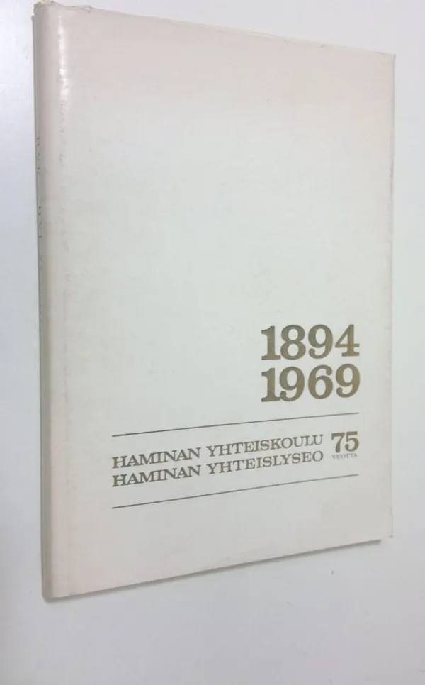 Haminan suomalainen yhteiskoulu - Haminan yhteislyseo 1894-1969 : 75 vuotta - Seitola  Kaarle (Toimituskunta) | Finlandia Kirja | Osta Antikvaarista - Kirjakauppa verkossa