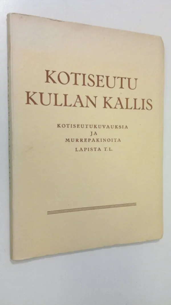 Kotiseutu kullan kallis : (kotiseutukuvauksia ja murrepakinoita Lapista Tl) (lukematon) - Toivonen, koonnut K. V. | Finlandia Kirja | Osta Antikvaarista - Kirjakauppa verkossa