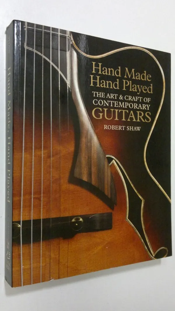 Hand Made, Hand Played: The Art & Craft of Contemporary Guitars - Shaw, Robert | Finlandia Kirja | Osta Antikvaarista - Kirjakauppa verkossa