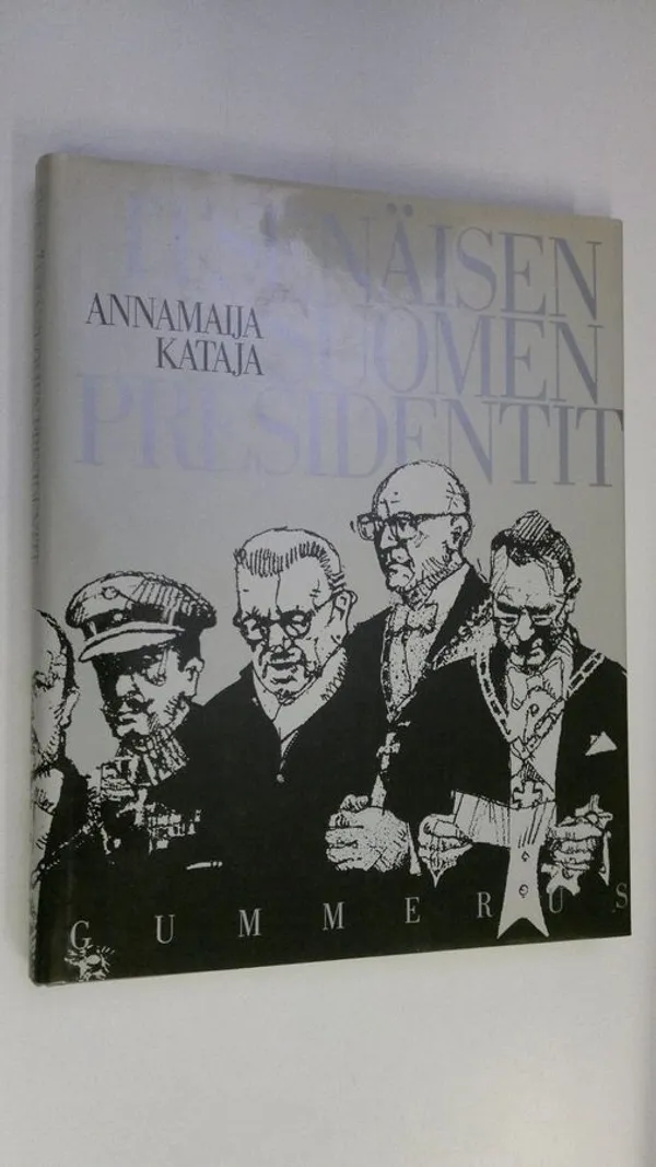 Itsenäisen Suomen presidentit - Kataja Annamaija | Finlandia Kirja | Osta  Antikvaarista - Kirjakauppa verkossa