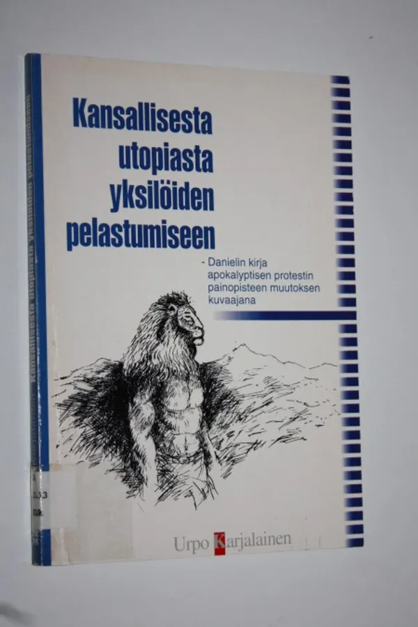 Kansallisesta utopiasta yksilöiden pelastumiseen : Danielin kirja apokalyptisen protestin painopisteen muutoksen kuvaajana - Karjalainen, Urpo | Finlandia Kirja | Osta Antikvaarista - Kirjakauppa verkossa