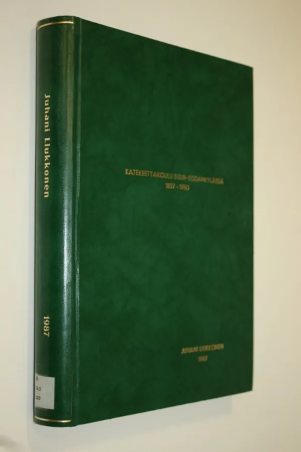 Katekeettakoulu Suur-Sodankylässä 1837-1950 (tekijän omiste) - Liukkonen, Juhani | Finlandia Kirja | Osta Antikvaarista - Kirjakauppa verkossa