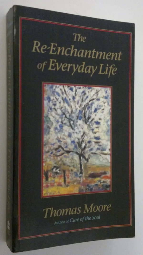 The re-enchantment of everyday life - Moore, Thomas | Finlandia Kirja | Osta Antikvaarista - Kirjakauppa verkossa