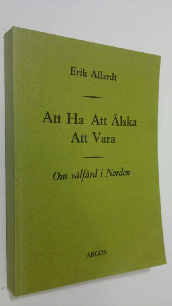 Att ha, att älska, att vara : om välfärd i Norden - Allardt, Erik | Finlandia Kirja | Osta Antikvaarista - Kirjakauppa verkossa