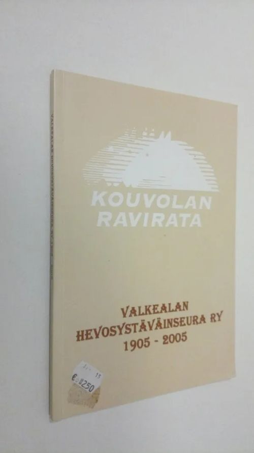 Kouvolan ravirata : Valkealan hevosystäväinseura ry 1905 - 2005 | Finlandia Kirja | Osta Antikvaarista - Kirjakauppa verkossa