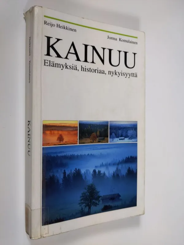 Kainuu : elämyksiä, historiaa, nykyisyyttä - Heikkinen, Reijo | Finlandia Kirja | Osta Antikvaarista - Kirjakauppa verkossa