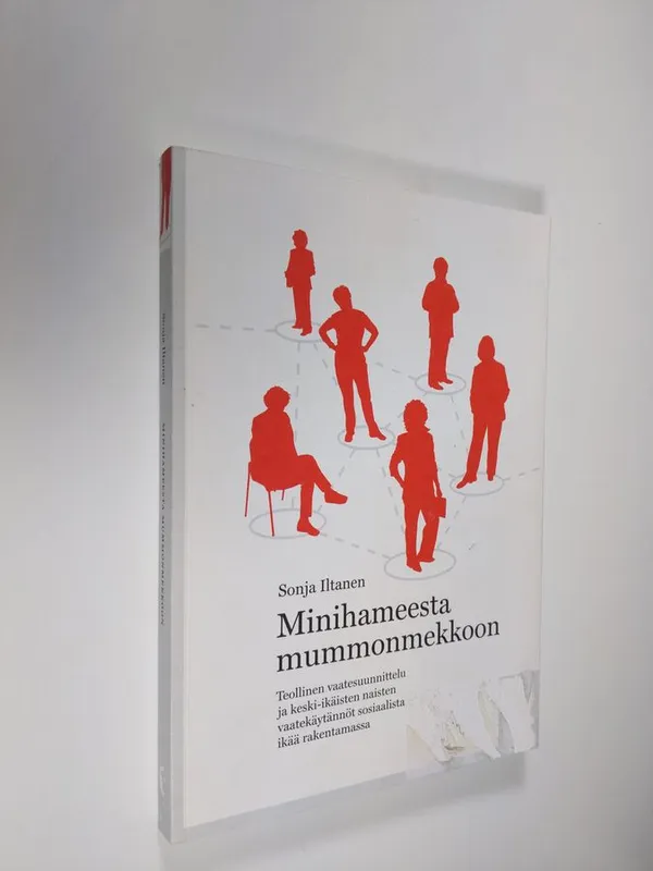 Minihameesta mummonmekkoon : teollinen vaatesuunnittelu ja keski-ikäisten naisten vaatekäytännöt sosiaalista ikää rakentamassa - Iltanen  Sonja | Finlandia Kirja | Osta Antikvaarista - Kirjakauppa verkossa