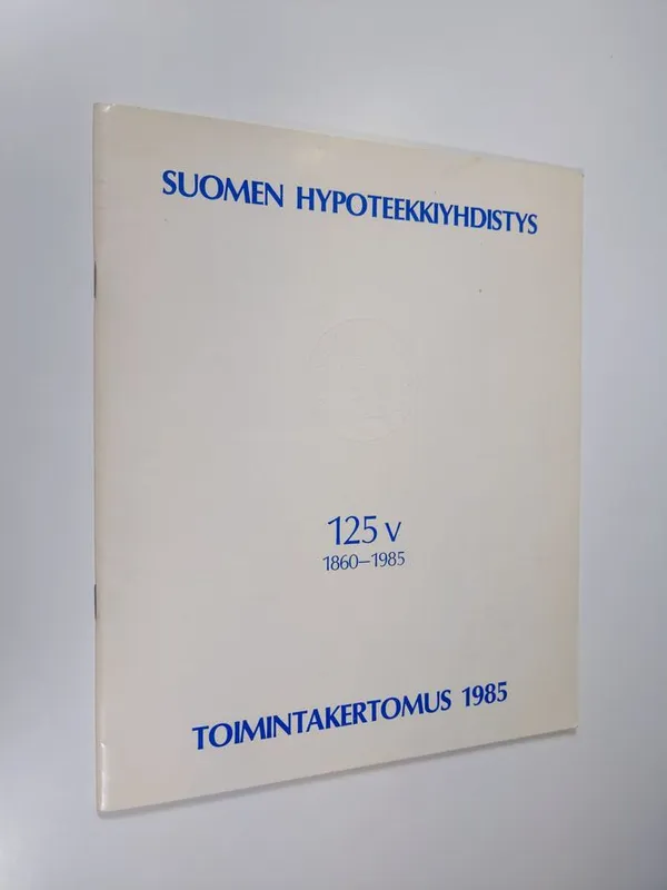 Suomen hypoteekkiyhdistys 125 v 1860-1985 toimintakertomus 1985 | Finlandia  Kirja | Osta Antikvaarista - Kirjakauppa verkossa