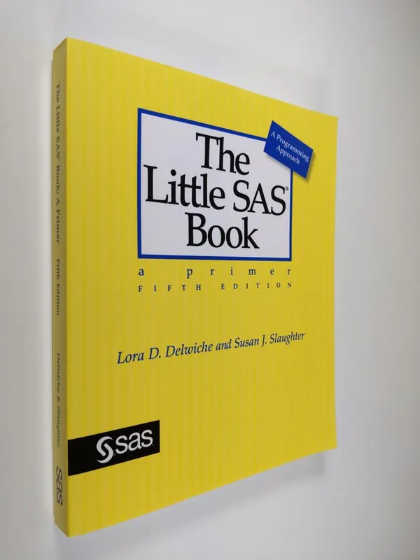 The Little SAS Book - A Primer : a Programming Approach (ERINOMAINEN) - Slaughter  Susan J. & Delwiche  Lora D. | Finlandia Kirja | Antikvaari - kirjakauppa verkossa