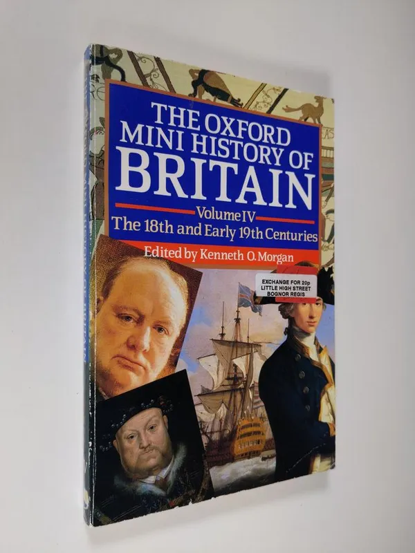 The Oxford mini history of Britain - vol. IV : The eighteenth and early nineteenth centuries - Morgan  Kenneth O. (ed.) | Finlandia Kirja | Antikvaari - kirjakauppa verkossa