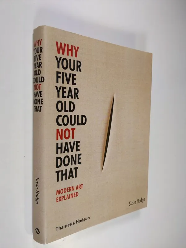 Why Your Five Year Old Could Not Have Done that - Modern Art Explained - Hodge, Susie ; Falconer, Morgan | Finlandia Kirja | Osta Antikvaarista - Kirjakauppa verkossa