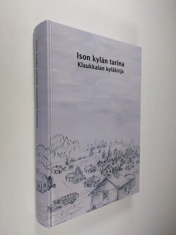 Ison kylän tarina : Klaukkalan kyläkirja ((ERINOMAINEN)) | Finlandia Kirja | Osta Antikvaarista - Kirjakauppa verkossa