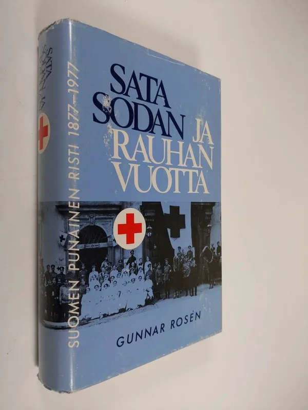 Sata sodan ja rauhan vuotta : Suomen punainen risti 1877-1977 - Rosen  Gunnar | Finlandia Kirja |