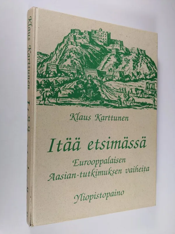 Itää etsimässä : eurooppalaisen Aasian-tutkimuksen vaiheita - Karttunen  Klaus | Finlandia Kirja | Osta Antikvaarista - Kirjakauppa verkossa