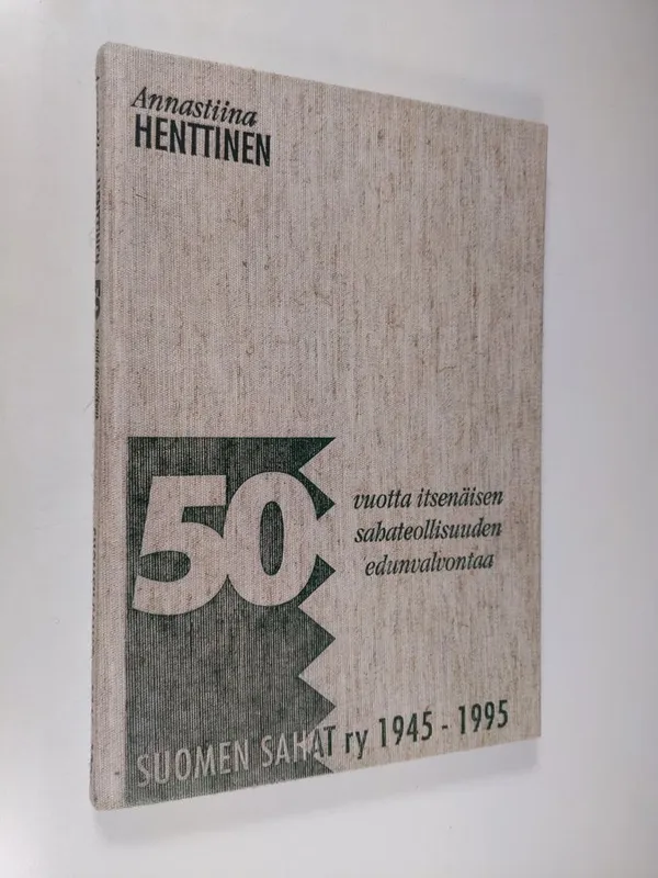 50 vuotta itsenäisen sahateollisuuden edunvalvontaa : Suomen sahat ry  1945-1995 - Henttinen Annastiina | Finlandia Kirja |