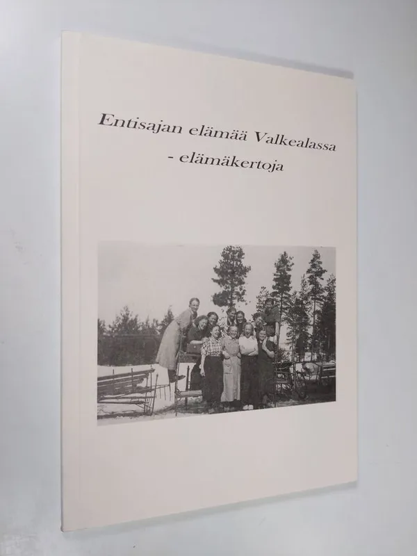 Entisajan elämää Valkealassa : elämäkertoja | Finlandia Kirja | Osta Antikvaarista - Kirjakauppa verkossa