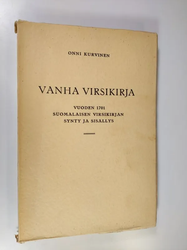 Vanha virsikirja : vuoden 1701 suomalaisen virsikirjan synty ja sisällys -  Kurvinen, Onni | Finlandia Kirja | Osta