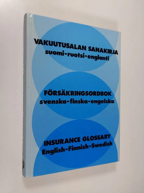 Vakuutusalan sanakirja : suomi-ruotsi-englanti = Försäkringsordbok :  svenska-finska-engelska = Insurance glossary : English-Finnish-Swedish |  Finlandia