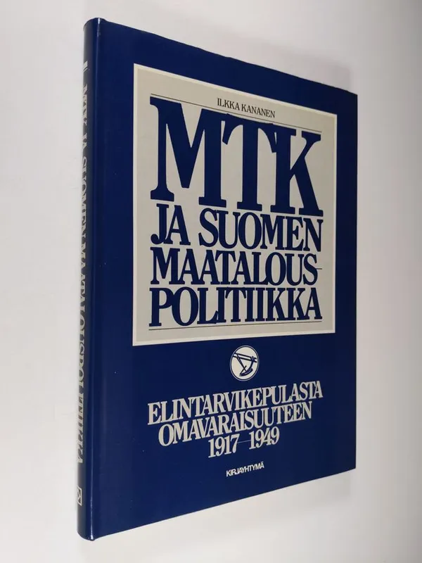 MTK ja Suomen maatalouspolitiikka Elintarvikepulasta omavaraisuuteen  1917-1949 - Kananen Ilkka | Finlandia Kirja | Osta Antikvaarista -