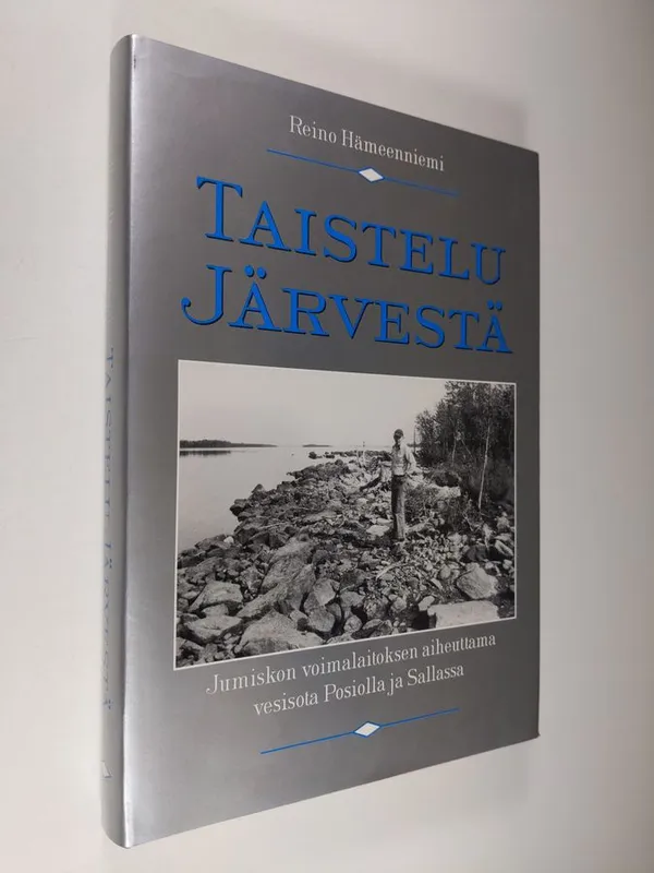 Taistelu järvestä : Jumiskon voimalaitoksen aiheuttama vesisota Posiolla ja Sallassa - Hämeenniemi, Reino | Finlandia Kirja | Osta Antikvaarista - Kirjakauppa verkossa