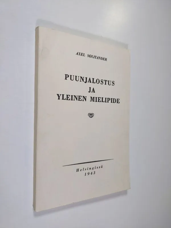 Puunjalostus ja yleinen mielipide - Solitander  Axel | Finlandia Kirja | Osta Antikvaarista - Kirjakauppa verkossa