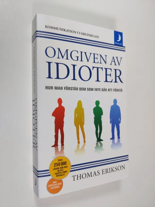 Omgiven av idioter : hur man förstår dem som inte går att förstå - Kommunikation i världsklass - Erikson  Thomas | Finlandia Kirja | Osta Antikvaarista - Kirjakauppa verkossa