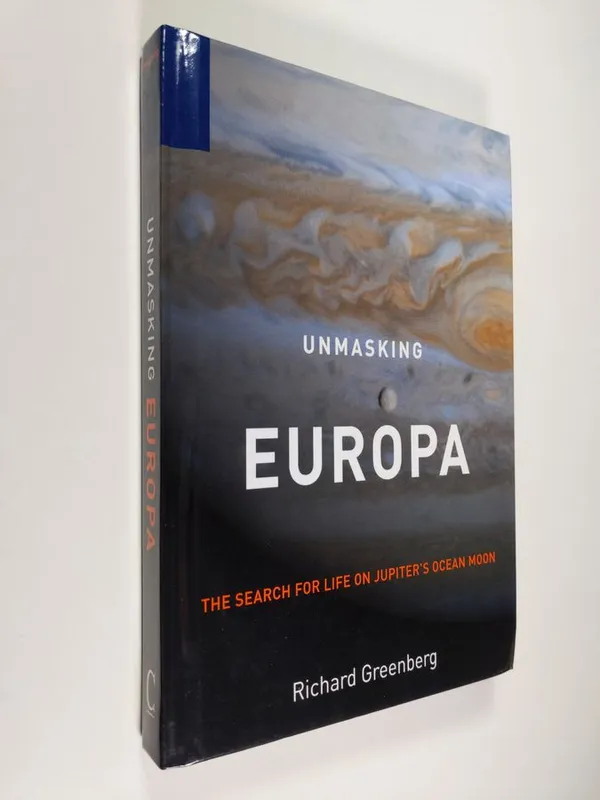 Unmasking Europa - The Search for Life on Jupiter's Ocean Moon - Greenberg, Richard J | Finlandia Kirja | Osta Antikvaarista - Kirjakauppa verkossa