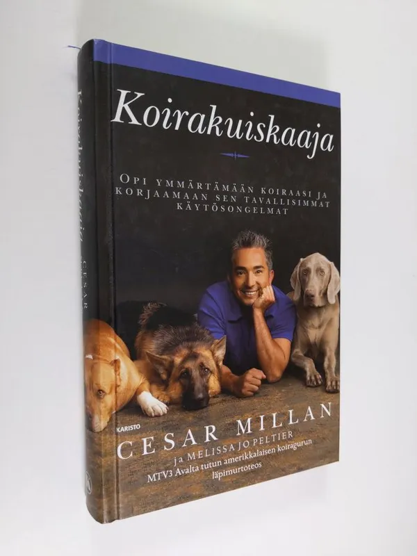 Koirakuiskaaja : opi ymmärtämään koiraasi ja korjaamaan tavallisimmat  käytösongelmat - Millan, Cesar | Finlandia Kirja | Antikvaari - kirjakauppa