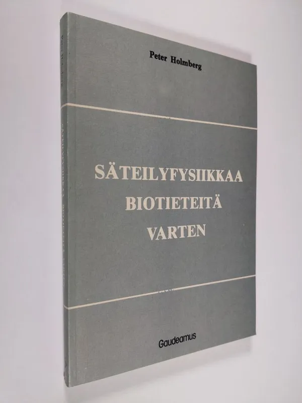 Säteilyfysiikkaa biotieteitä varten - Holmberg Peter | Finlandia Kirja |  Osta Antikvaarista - Kirjakauppa verkossa