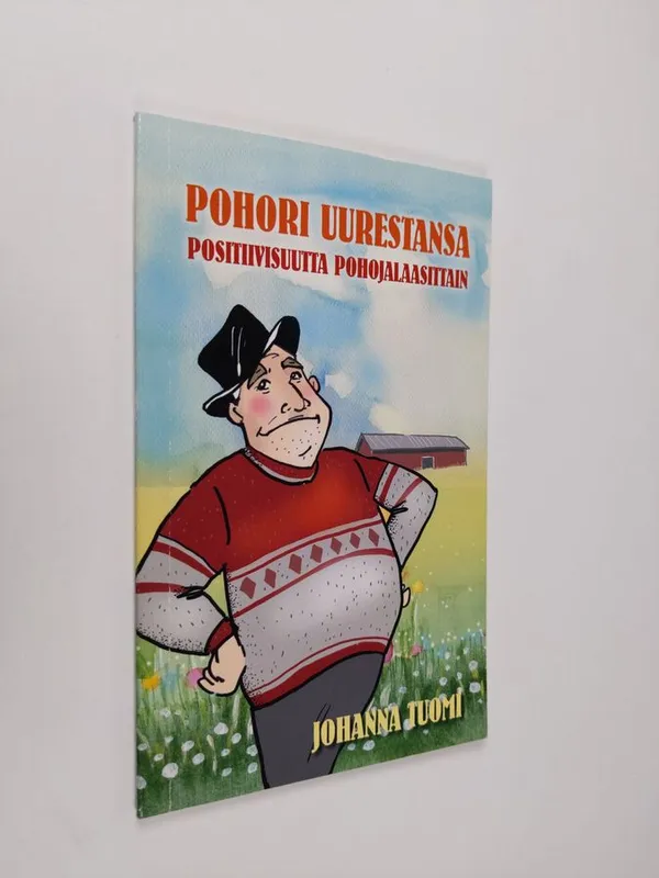 Pohori uurestansa : positiivisuutta pohojalaasittain | Finlandia Kirja | Osta Antikvaarista - Kirjakauppa verkossa