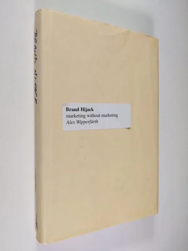 Brand Hijack - Marketing Without Marketing - Wipperfurth  Alex & Wipperfurth  Alex | Finlandia Kirja | Osta Antikvaarista - Kirjakauppa verkossa