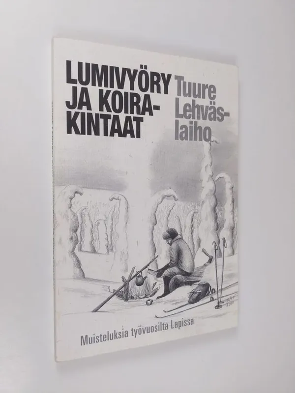 Lumivyöry ja koirakintaat : muisteluksia työvuosilta Lapissa - Lehväslaiho, Tuure | Finlandia Kirja | Antikvaari - kirjakauppa verkossa