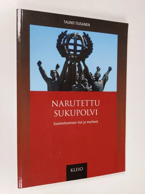 Narutettu sukupolvi : suomettumisen ilot ja murheet - Tiusanen  Tauno | Finlandia Kirja | Antikvaari - kirjakauppa verkossa