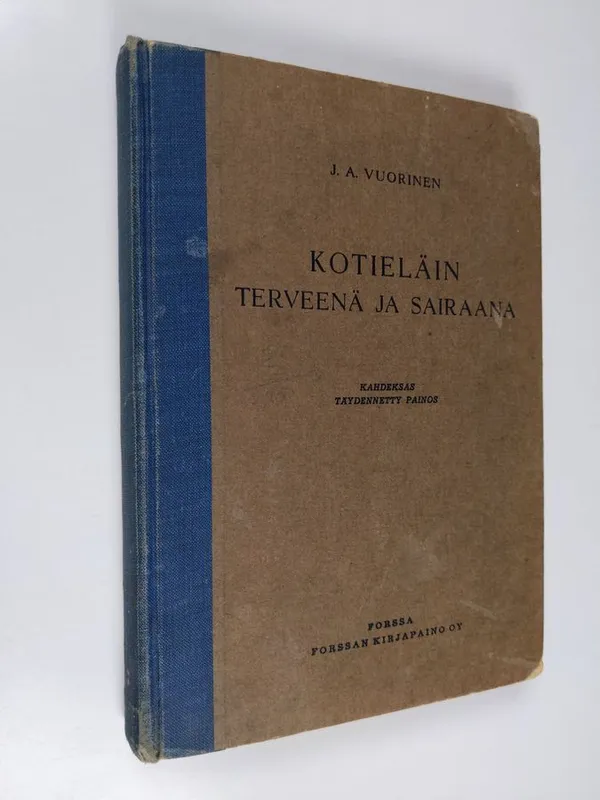 Kotieläin terveenä ja sairaana : kotieläinten ruumiinrakenne ja elintoiminta : tauti-, synnytys- ja kengitysoppi - Vuorinen, J. A. | Finlandia Kirja | Osta Antikvaarista - Kirjakauppa verkossa