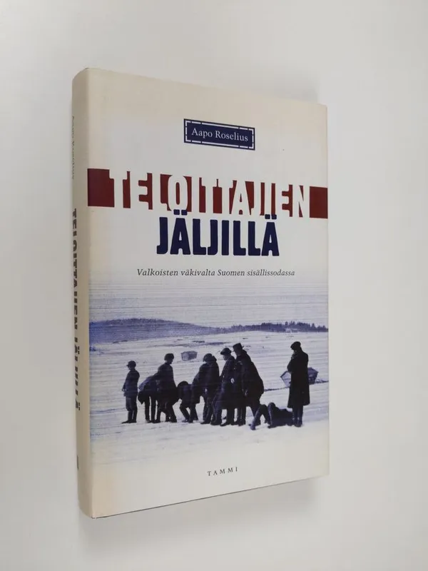 Teloittajien jäljillä : valkoisten väkivalta Suomen sisällissodassa -  Roselius Aapo | Finlandia Kirja | Osta Antikvaarista - Kirjakauppa verkossa