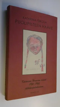 Tuotekuva Puolipisteen haave : Katarina Haavion aineet jälkikirjoituksineen 1951-1960
