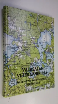 Tuotekuva Valkealan veteraanikirja : muistelmia sotarintamilta 1939-1945