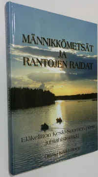 Männikkömetsät ja rantojen raidat - Eläkeliiton Keski-Suomen piirin  juhlahistoriikki - Kärkkäinen Osmo | Vilikka Oy | Osta Antikvaarista -  Kirjakauppa verkossa