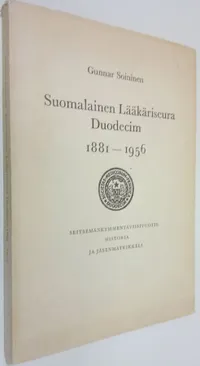 Suomalainen lääkäriseura Duodecim 1881-1956 :  seitsemänkymmentäviisivuotishistoria ja jäsenmatrikkeli - Soininen Gunnar |  Finlandia Kirja | Osta Antikvaarista - Kirjakauppa verkossa