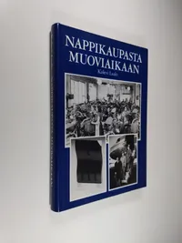 Tuotekuva Nappikaupasta muoviaikaan : 70 vuotta suomalaista muoviteollisuutta