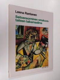 Seitsensorminen omakuva : taiteen taikamaailma - Rantanen Leena | Finlandia  Kirja | Osta Antikvaarista - Kirjakauppa verkossa
