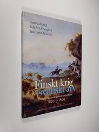 Tuotekuva Finskt krig - svenskt arv : Finlands historia genom nyckelhålet 1808-1809