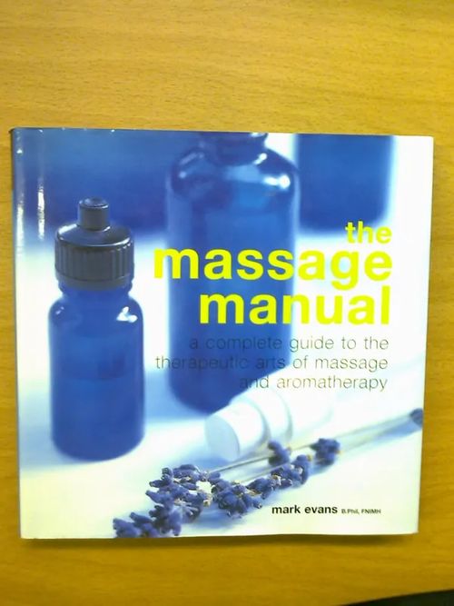 The Massage Manual - A Complete Guide to the Therapeutic Arts of Massage and Aromatherapy - Evans Mark | Kirja Waldemar | Osta Antikvaarista - Kirjakauppa verkossa